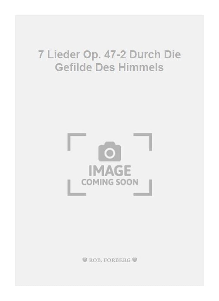 7 Lieder Op. 47-2 Durch Die Gefilde Des Himmels